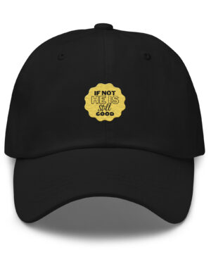 If Not He Is Still Good Dad hat