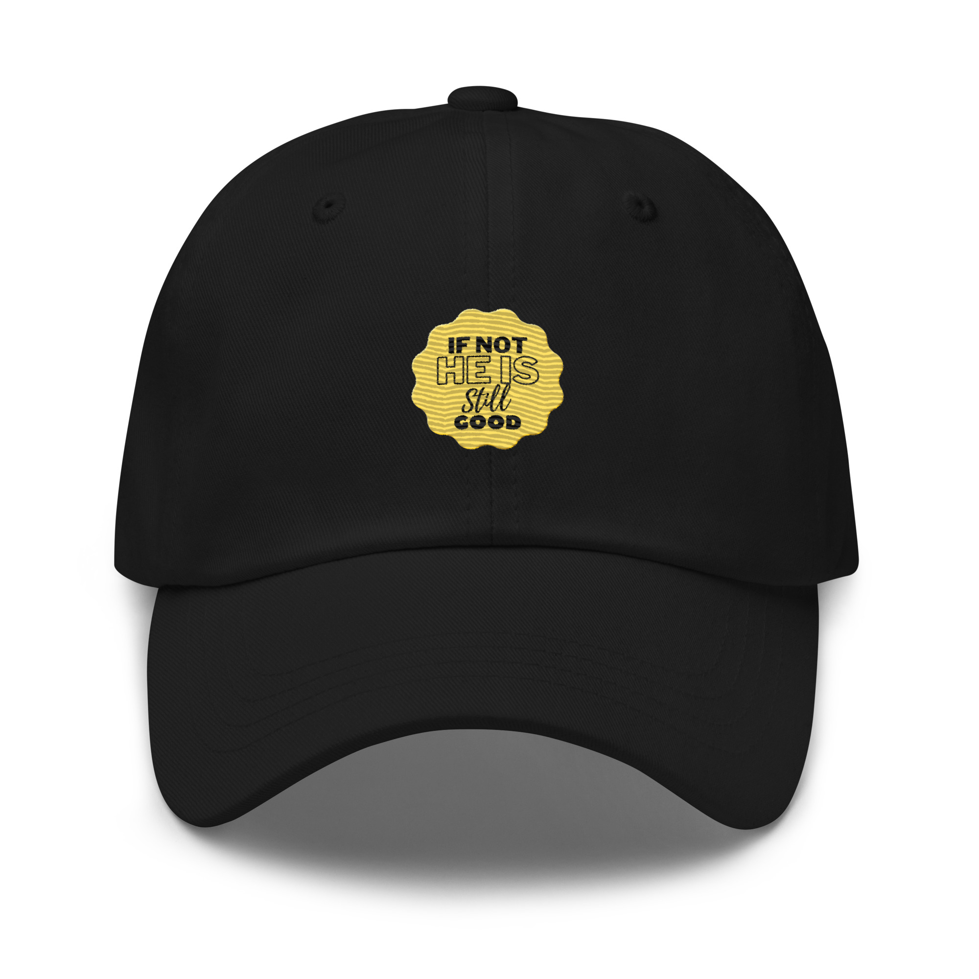 If Not He Is Still Good Dad hat