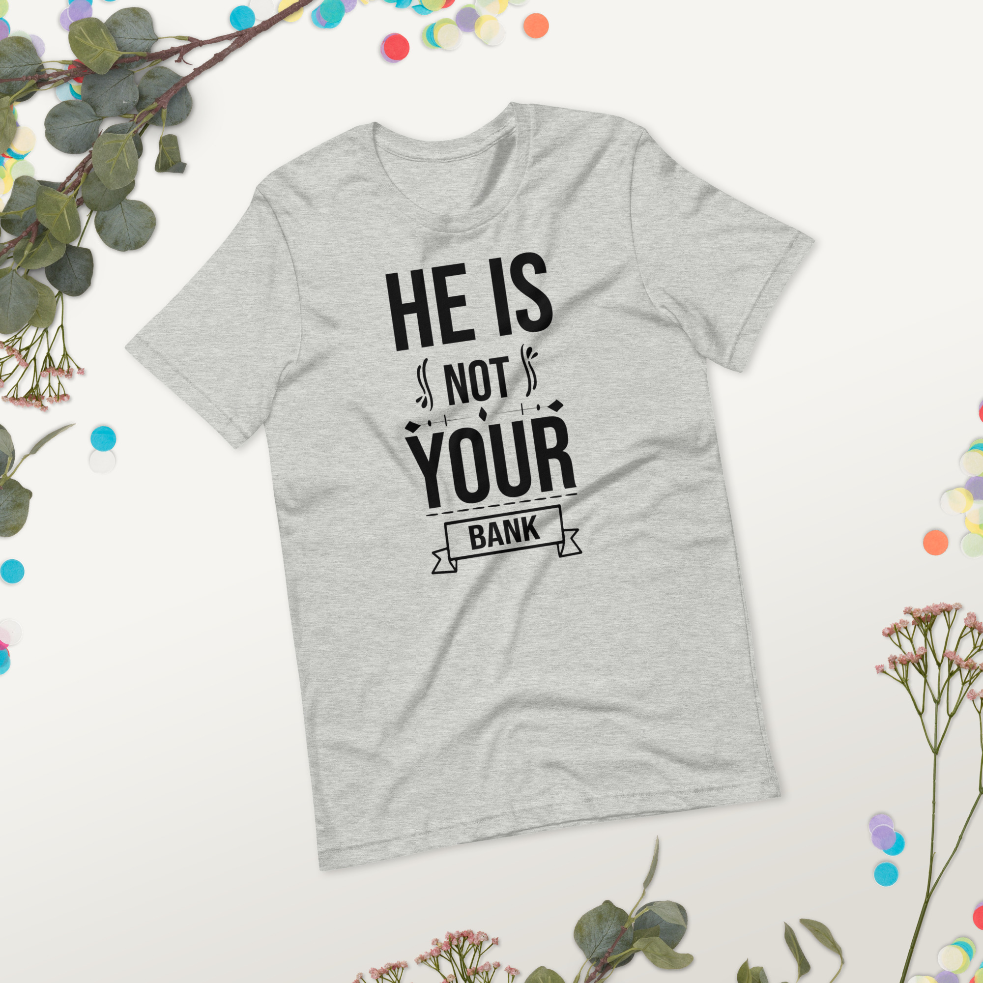 He Is Not Your Bank t-shirt - الصورة 22