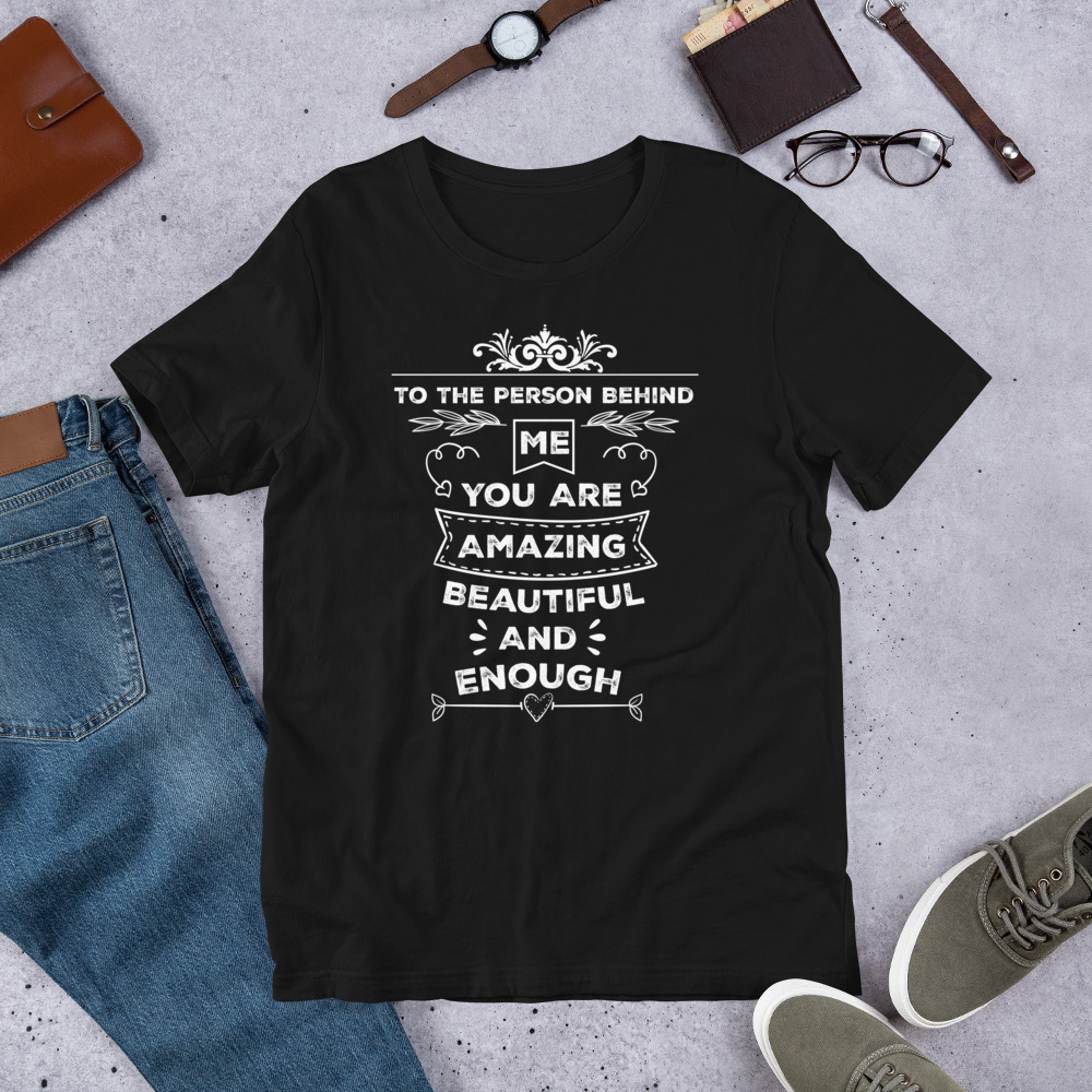 To The Person Behind Me You Are Amazing Beautiful And Enough t-shirt - الصورة 2