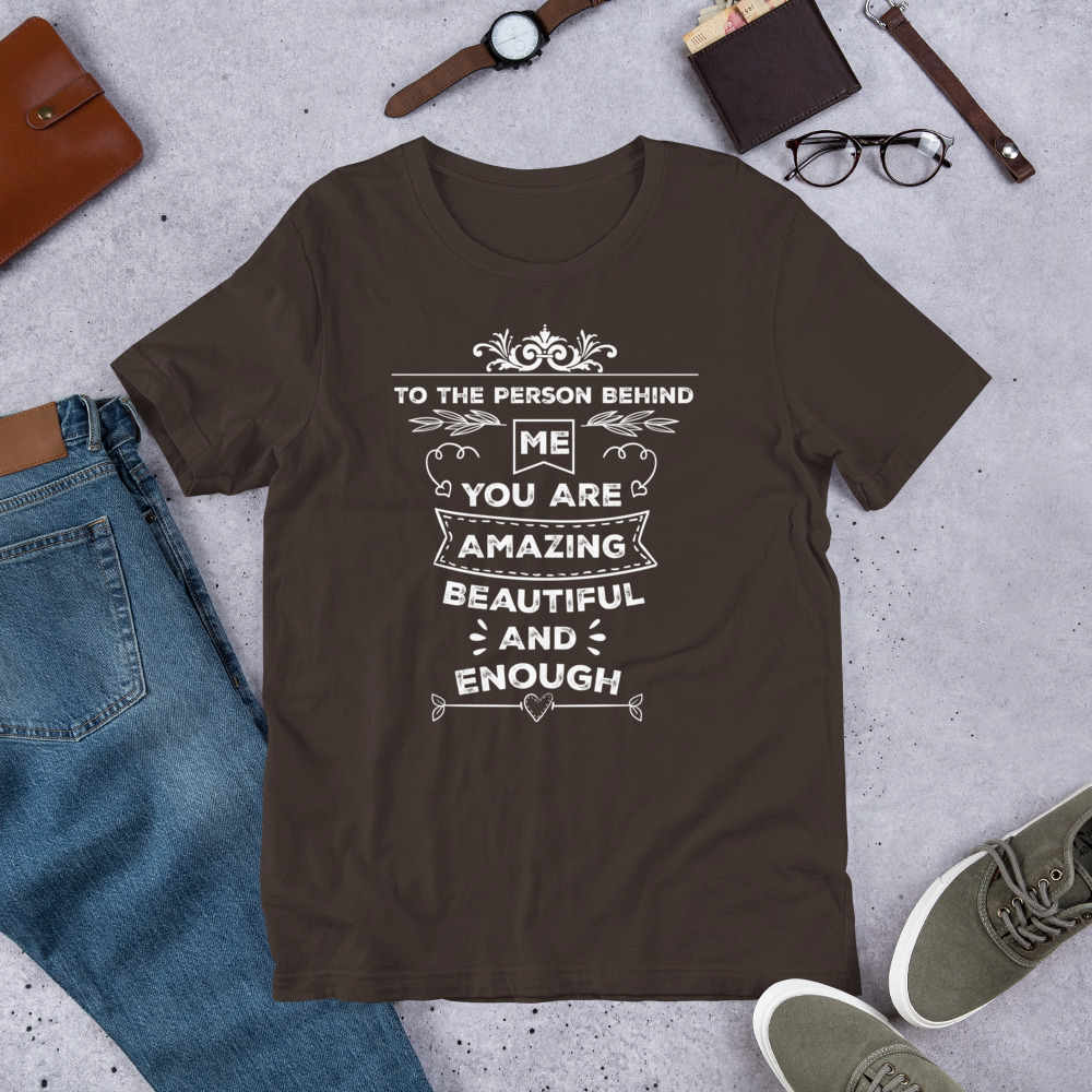 To The Person Behind Me You Are Amazing Beautiful And Enough t-shirt - الصورة 6