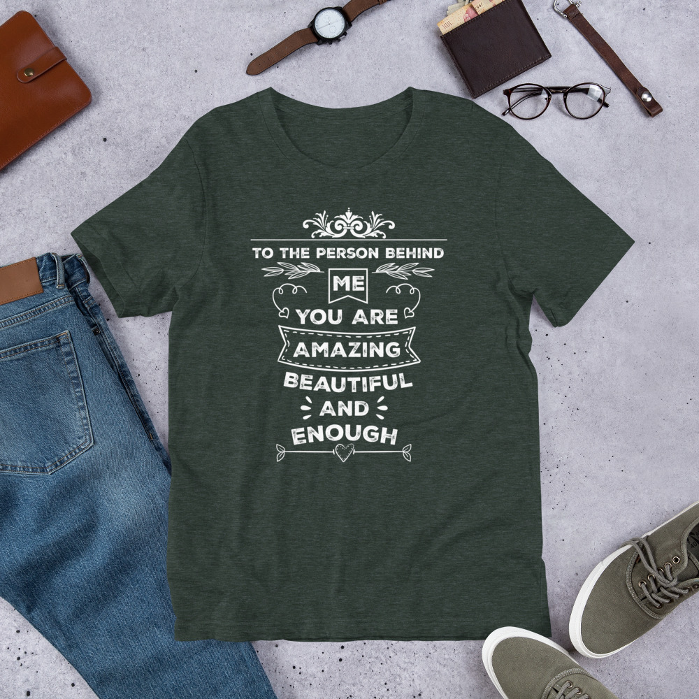 To The Person Behind Me You Are Amazing Beautiful And Enough t-shirt - الصورة 7
