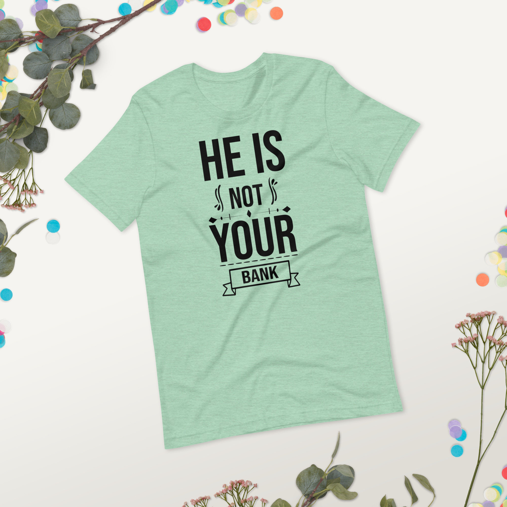 He Is Not Your Bank t-shirt - الصورة 18