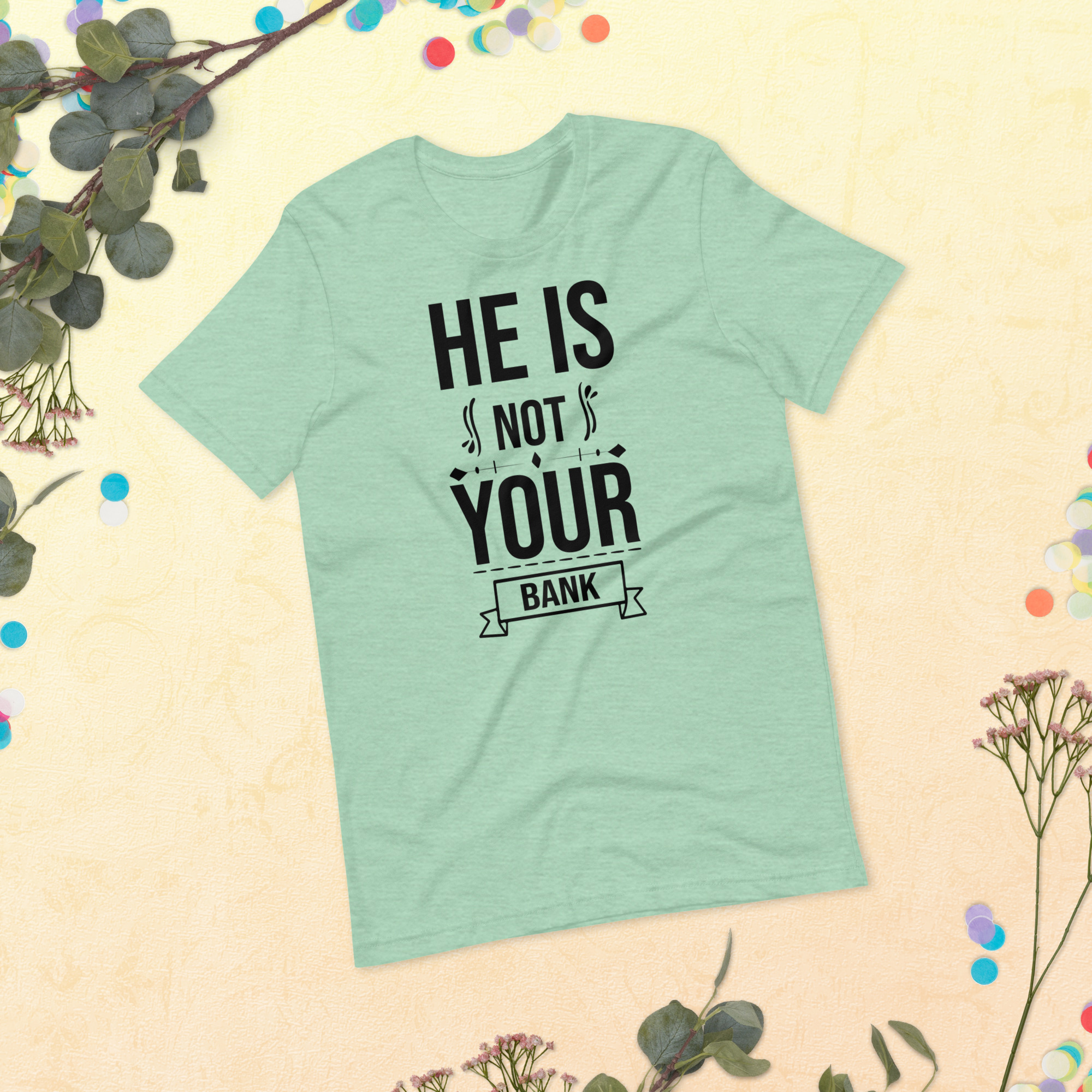 He Is Not Your Bank t-shirt - الصورة 17