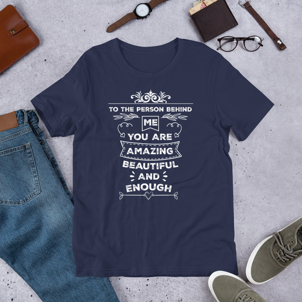 To The Person Behind Me You Are Amazing Beautiful And Enough t-shirt - الصورة 4