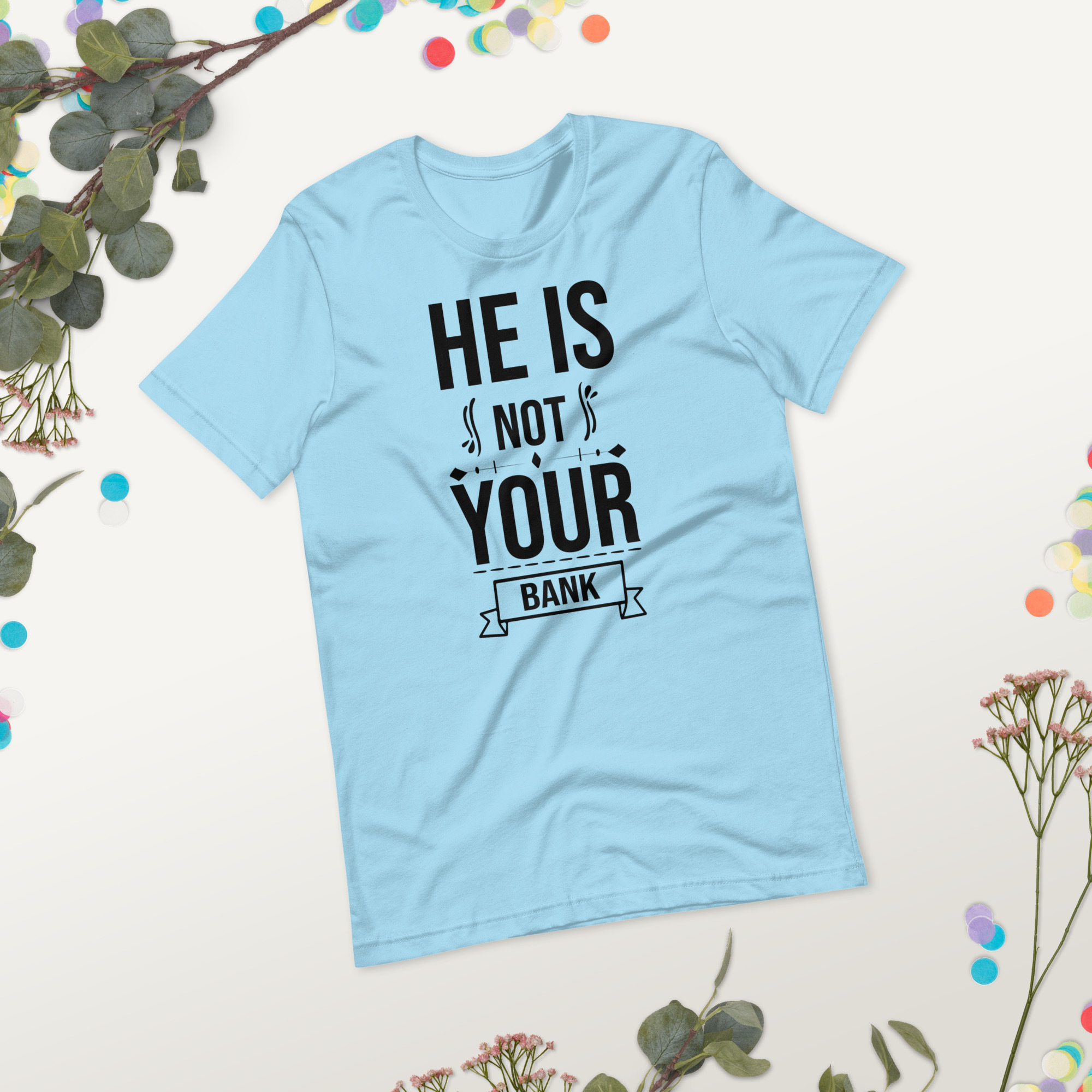 He Is Not Your Bank t-shirt - الصورة 24