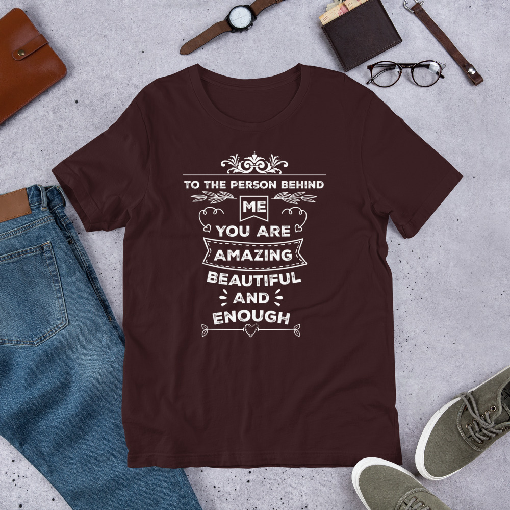 To The Person Behind Me You Are Amazing Beautiful And Enough t-shirt - الصورة 3