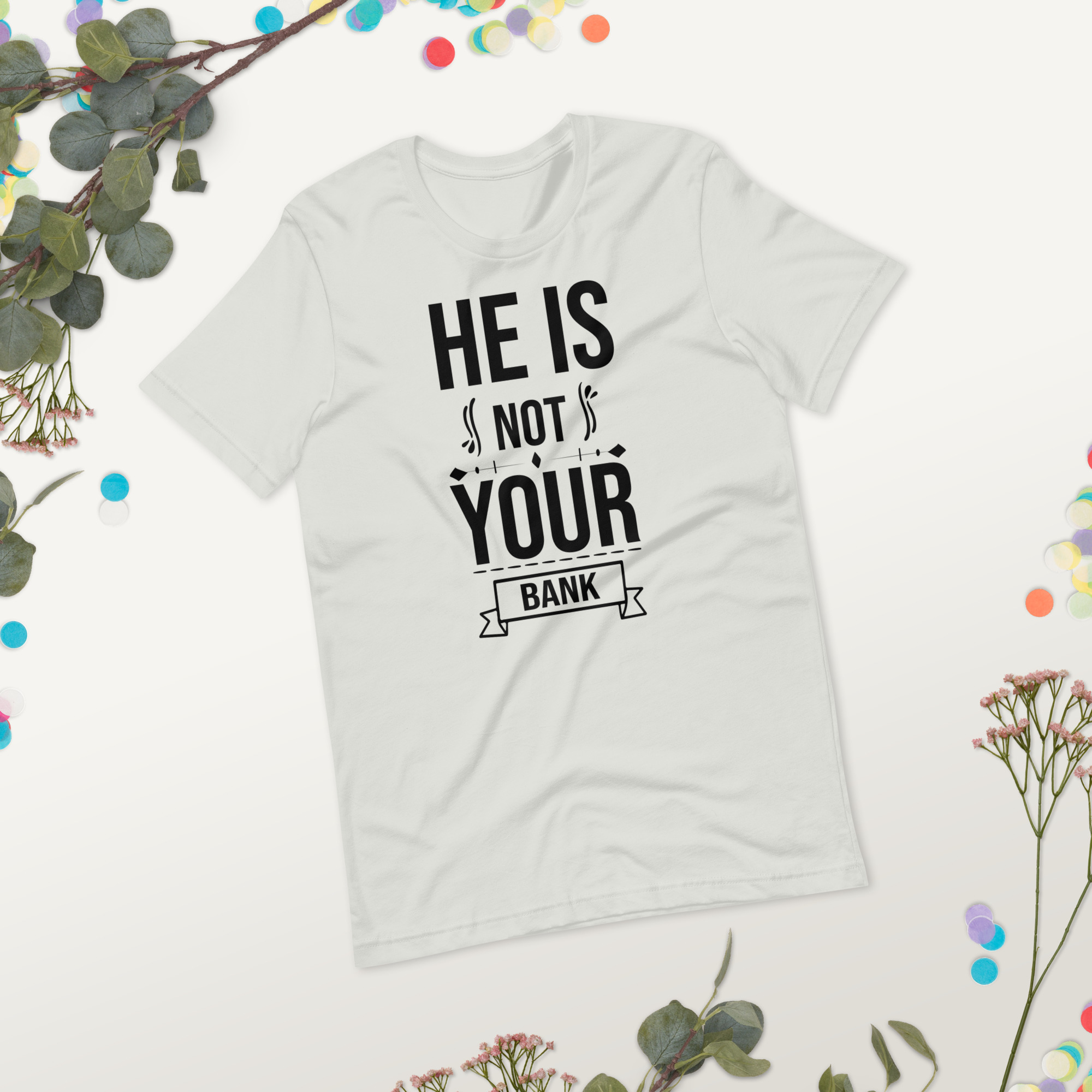 He Is Not Your Bank t-shirt - الصورة 28
