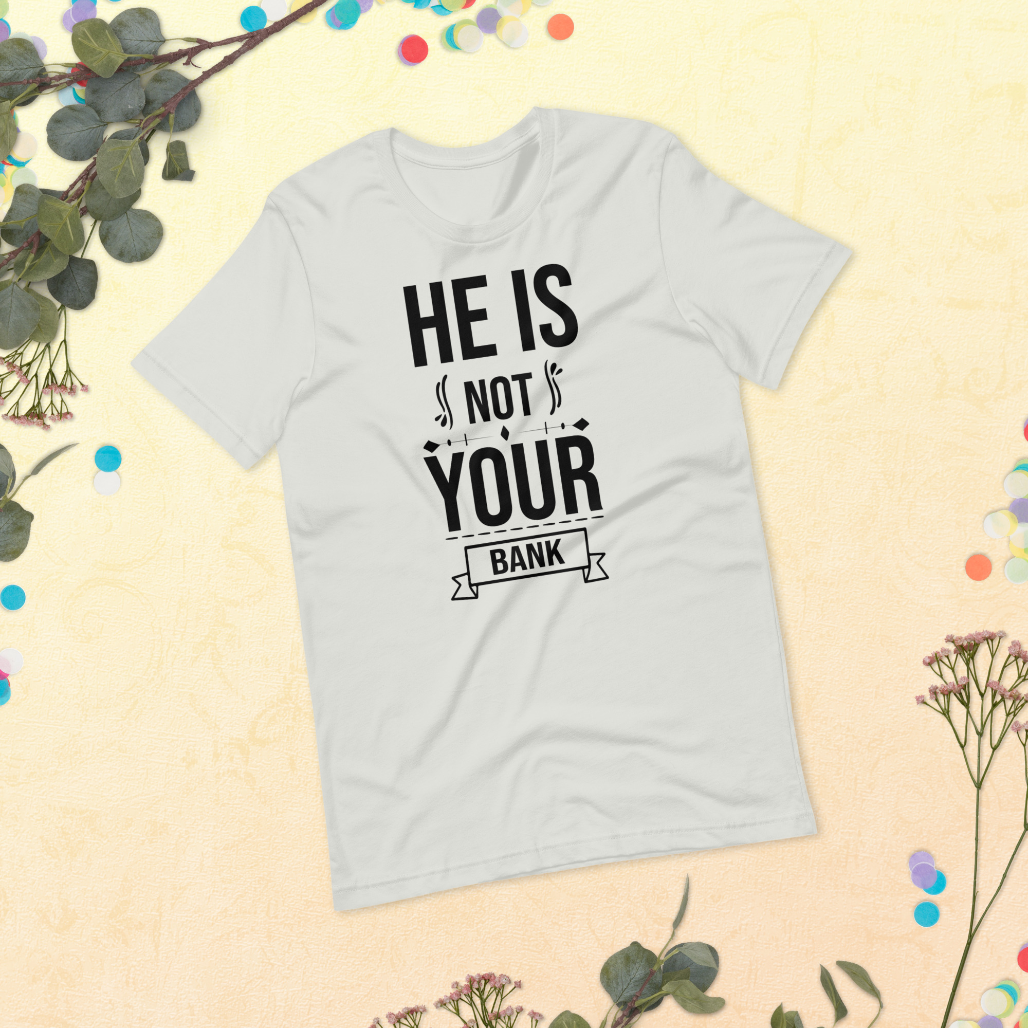 He Is Not Your Bank t-shirt - الصورة 27