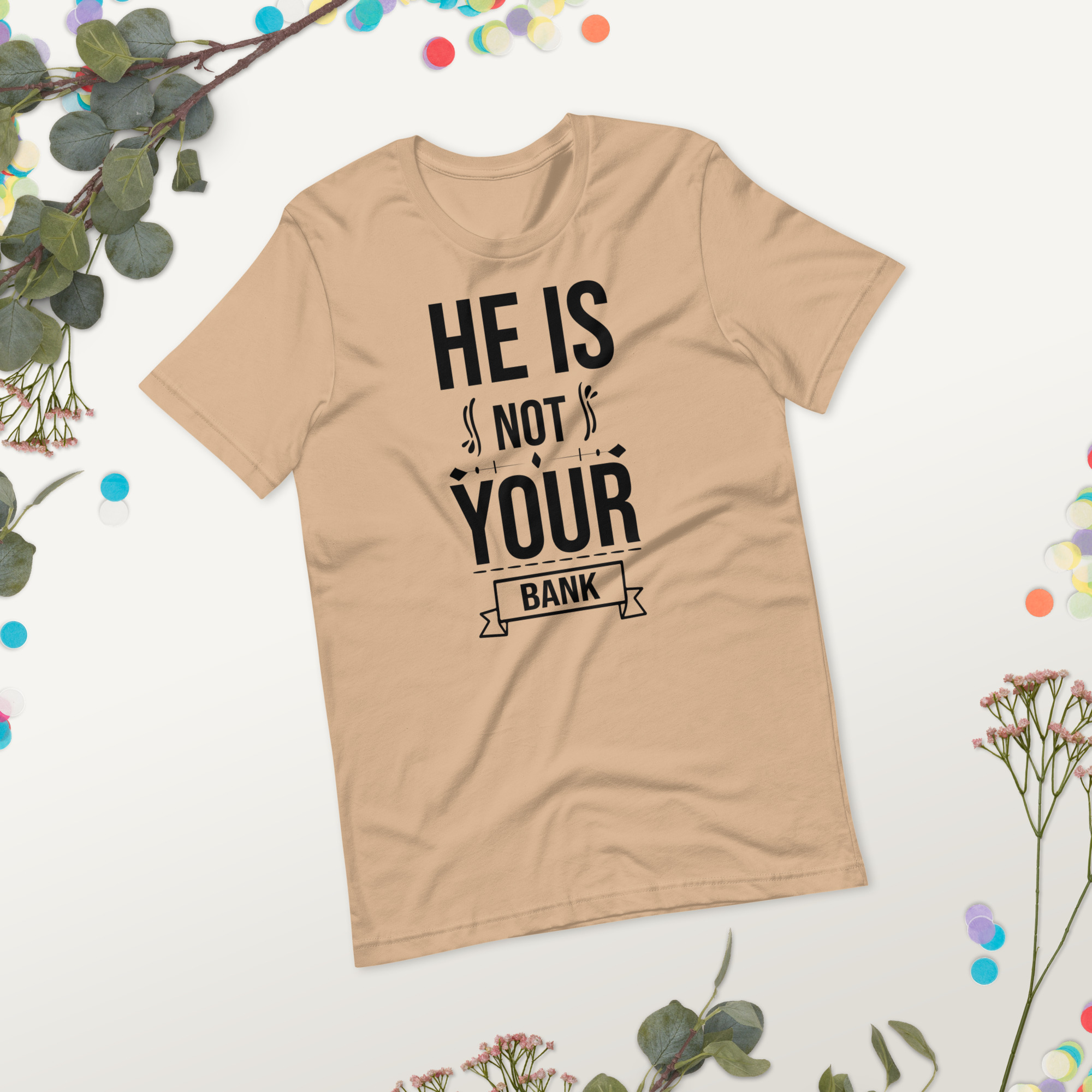 He Is Not Your Bank t-shirt