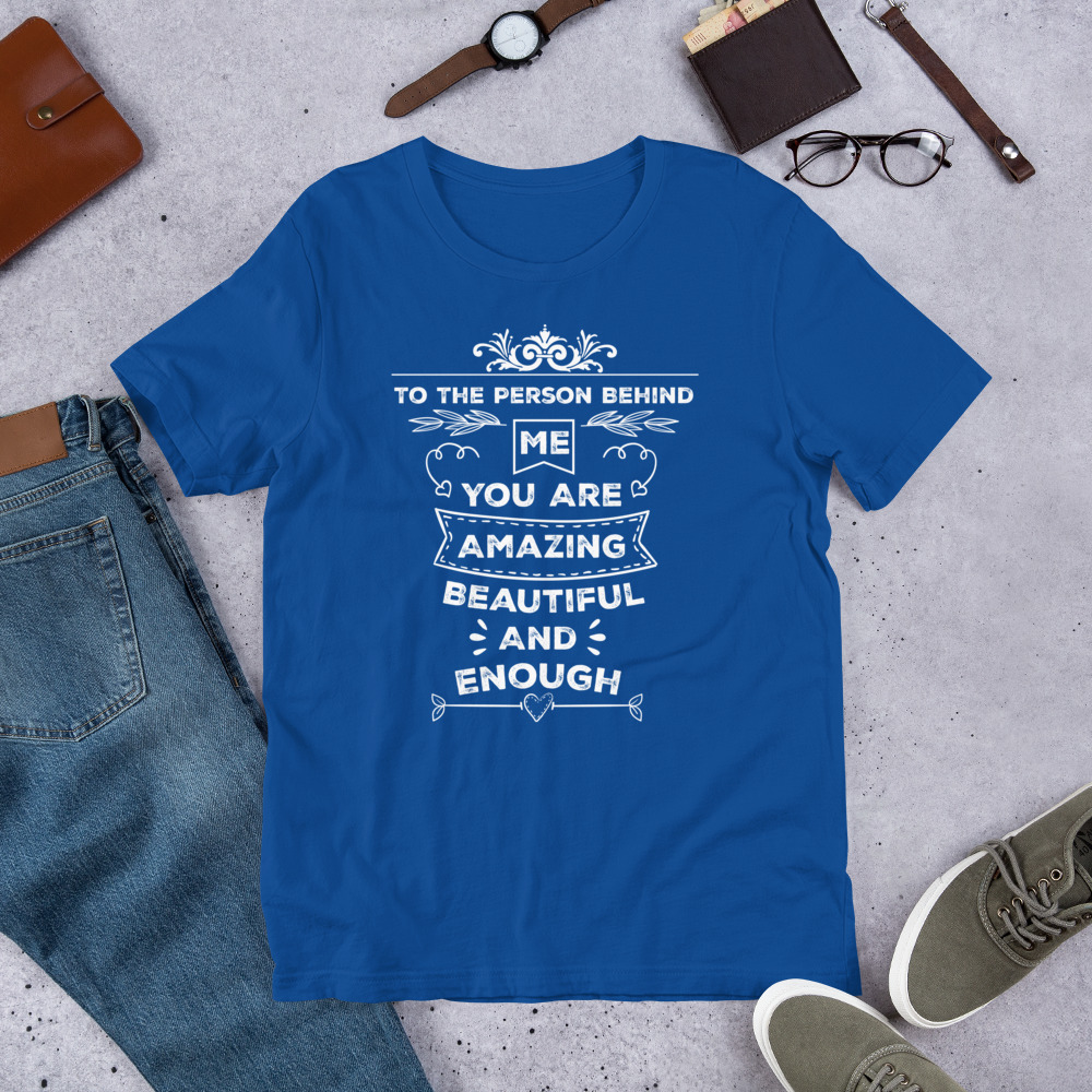 To The Person Behind Me You Are Amazing Beautiful And Enough t-shirt - الصورة 11