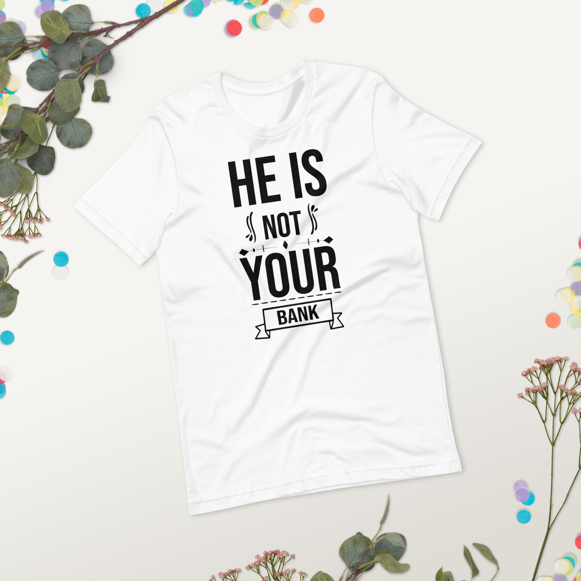 He Is Not Your Bank t-shirt - الصورة 30