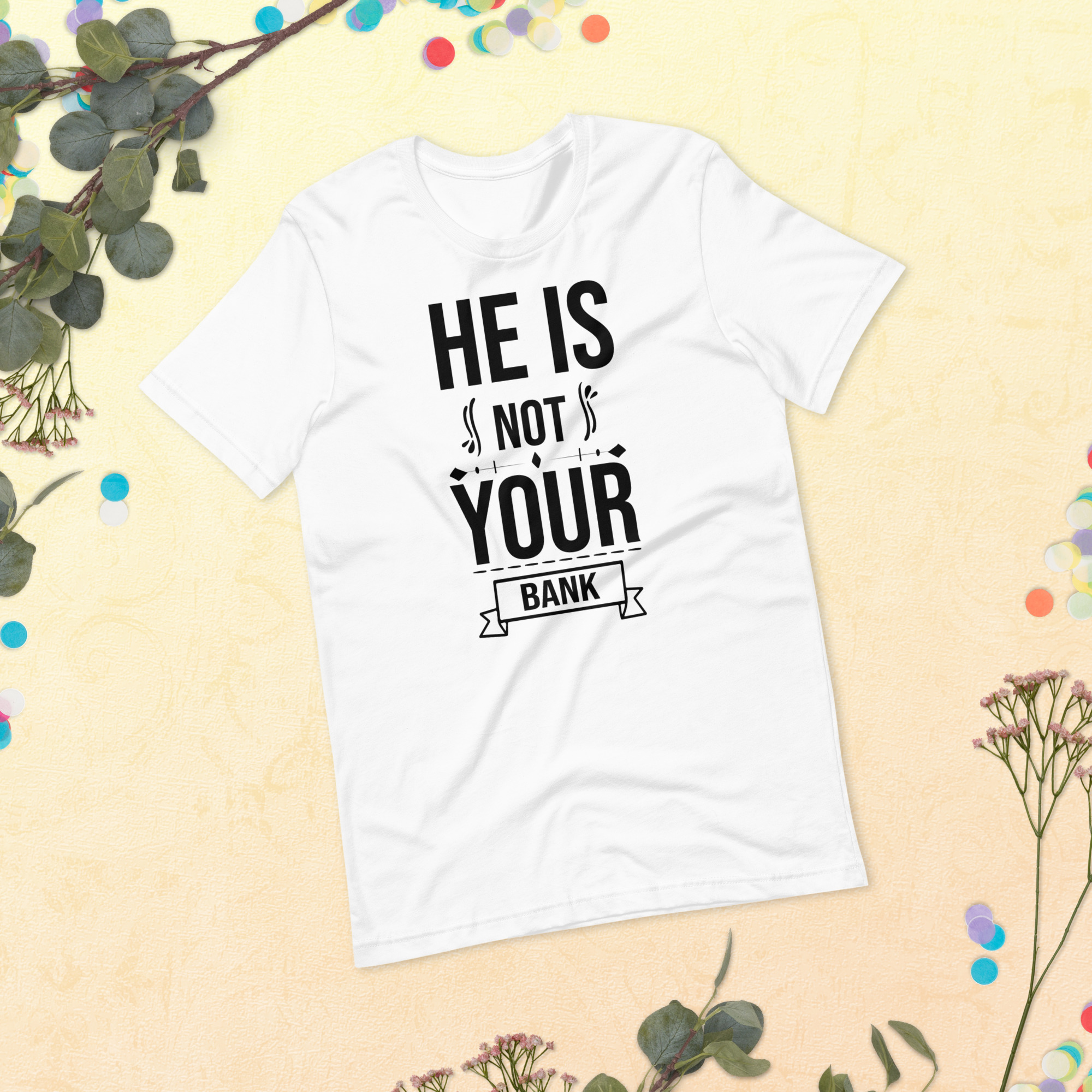 He Is Not Your Bank t-shirt - الصورة 29